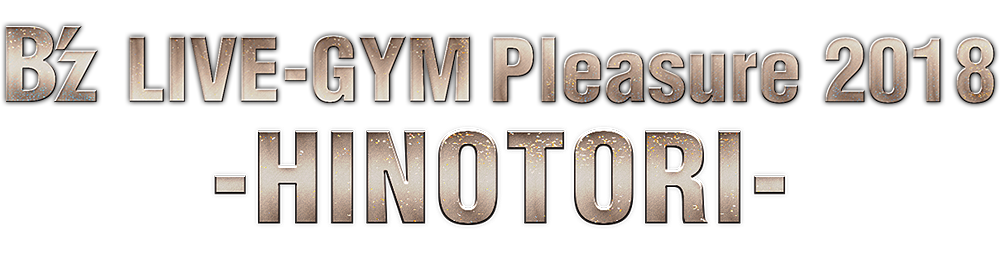 B'z LIVE-GYM Pleasure 2018 -HINOTORI- - B'z Wiki - Your number one
